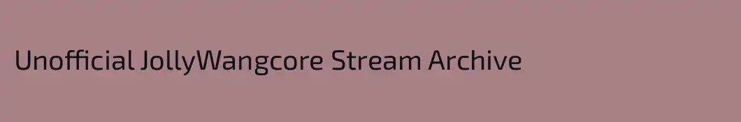Unofficial JollyWangcore Stream Archive